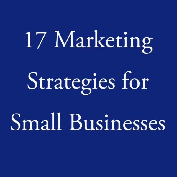17 Marketing Strategies for Small Businesses